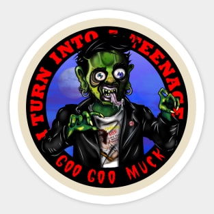 I Turn Into a Teenage Goo Goo Muck Sticker